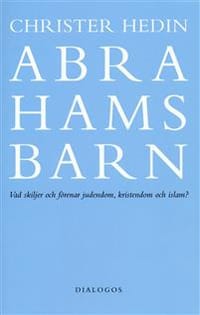 Abrahams barn  : vad skiljer och förenar judendom, kristendom och islam?