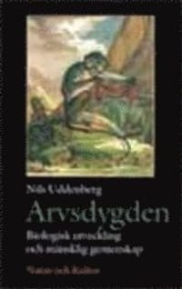 Arvsdygden : Biologisk Utveckling Och Mänsklig Gemenskap