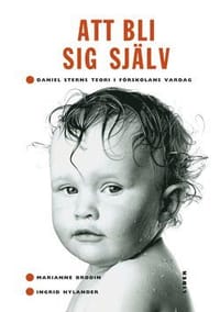 Att Bli Sig Själv : Daniel Sterns Teori I Förskolans Vardag