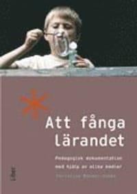 Att fånga lärandet : pedagogisk dokumentation med hjälp av olika medier