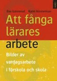 Att fånga lärares arbete - Bilder av vardagsarbete i förskola och skola