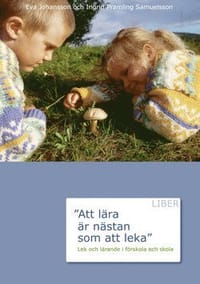 Att lära är nästan som att leka - Lek och lärande i förskolan och skola