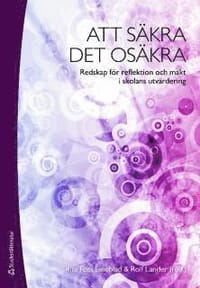 Att säkra det osäkra : redskap för reflektion och makt i skolans utvärdering