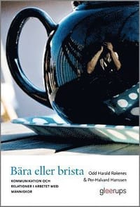 Bära eller brista ¿ Kommunikation och relationer i arbetet med människor