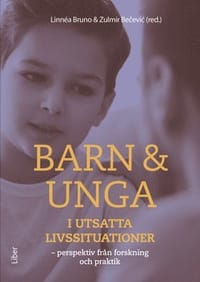 Barn & unga i utsatta livssituationer : perspektiv fr&aring;n forskning och praktik