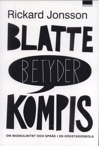 Blatte betyder kompis : om maskulinitet och språk i en högstadieskolan