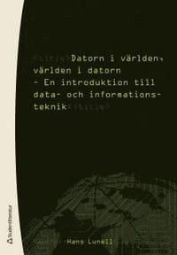 Datorn i världen, världen i datorn : en introduktion till data- och informationsteknik