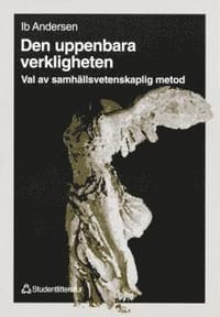 Den uppenbara verkligheten : Om val av samhällsvetenskaplig metod