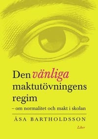 Den vänliga maktutövningens regim - om normalitet och makt i skolan