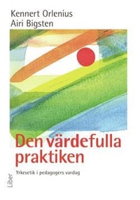 Den värdefulla praktiken - Yrkesetik i pedagogers vardag