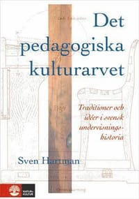 Det pedagogiska kulturarvet : Traditioner och idéer i svensk undervisningsh