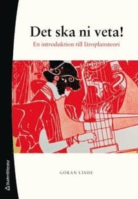 Det ska ni veta! : en introduktion till läroplansteori