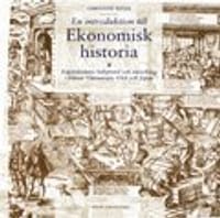 En introduktion till ekonomisk historia - Kapitalismens bakgrund och utveckling i främst Västeuropa, USA och Japan