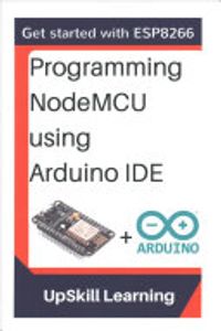 Esp8266: Programming NodeMCU Using Arduino IDE - Get Started With ESP8266