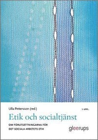 Etik och socialtjänst 5:e uppl : Om förutsättningarna för det sociala arbetets etik