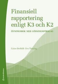 Finansiell rapportering enligt K3 och K2 : övningsbok med lösningsförslag