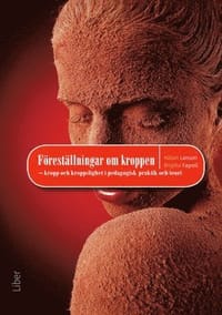 Föreställningar om kroppen : kropp och kroppslighet i pedagogisk praktik oh teori