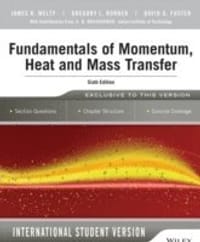 Fundamentals of Momentum, Heat and Mass Transfer, 6th Edition International Student Version