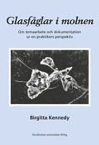 Glasfåglar i molnen - Om temaarbete och dokumentation ur en praktikers perspektiv