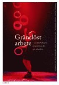 Gränslöst arbete - Socialpsykologiska perspektiv på det nya arbetslivet