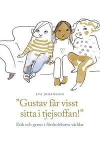 Gustav får visst sitta i tjejsoffan! - Etik och genus i förskolebarns världar