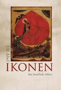 Ikonen : den besjälade bilden : essäer och uppsatser om ortodox kyrkokonst