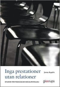 Inga prestationer utan relationer : Studier för pedagogisk socialpsykologi