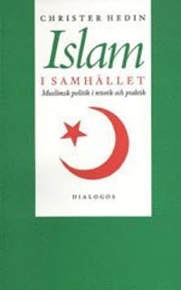 Islam i samhället : muslimsk politik i retorik och praktik