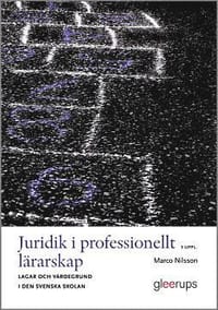 Juridik i professionellt lärarskap 3:e uppl : Lagar och värdegrund i den svenska skolan