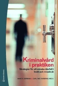 Kriminalvård i praktiken : strategier för att minska återfall i brott och missbruk