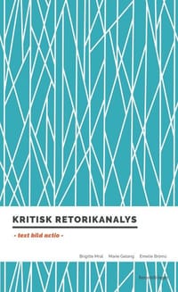 Kritisk retorikanalys : text, bild, actio