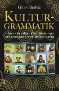 Kulturgrammatik : hur du ökar din förmåga att umgås över gränserna