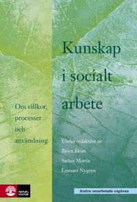 Kunskap i socialt arbete : Om villkor, processer och användning
