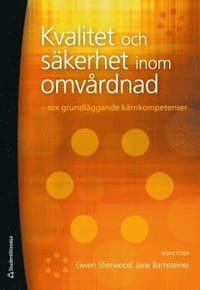 Kvalitet och säkerhet inom omvårdnad : sex grundläggande kärnkompetenser