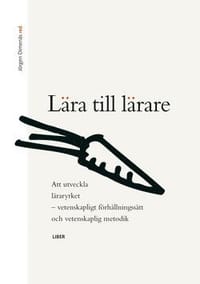 Lära till lärare: Att utveckla läraryrket, vetenskapligt förhållningssätt och vetenskaplig metodik