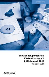 Läroplan för grundskolan, förskoleklassen och fritidshemmet 2011. Reviderad 2016