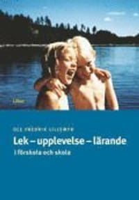 Lek - upplevelse - lärande - i förskola och skola