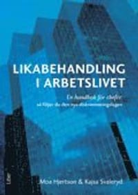 Likabehandling i arbetslivet : en handbok för chefer: så följer du den nya diskrimineringslagen