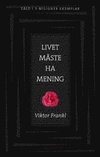 Livet måste ha mening : Erfarenheter i koncentrationslägren - Logoterapins