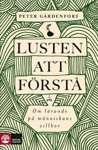 Lusten att förstå : om lärande på människans villkor