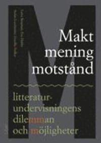Makt, mening, motstånd - litteraturundervisningens dilemman och möjligheter