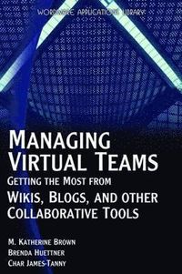 Managing Virtual Teams: Getting the Most From Wikis, Blogs, & Other Collaborative Tools