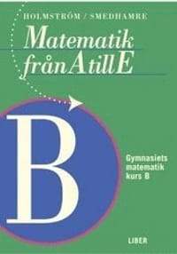 Matematik Från A Till E För Komvux Och Gymnasieskolan. Kurs B : Gymnasiets