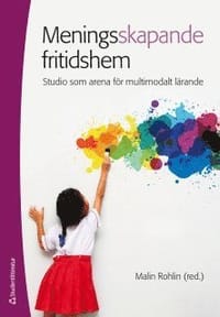 Meningsskapande fritidshem - - studio som arena för multimodalt lärande