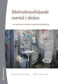 Motivationshöjande samtal i skolan : att motivera och arbeta med elevers förändring