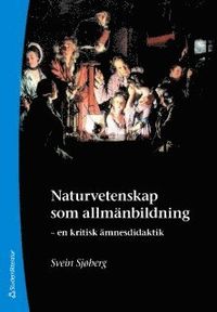 Naturvetenskap som allmänbildning : en kritisk ämnesdidaktik