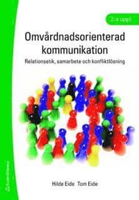 Omvårdnadsorienterad kommunikation : relationsetik, samarbete och konfliktlösning