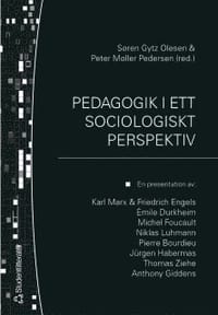 Pedagogik i ett sociologiskt perspektiv : en presentation av: Karl Marx & Friedrich Engels, Émile Durkheim, Michel Focault, Niklas Luhmann, Pierre Bourdieu, Jürgen Habermas, Thomas Ziehe, Anthony Gidd