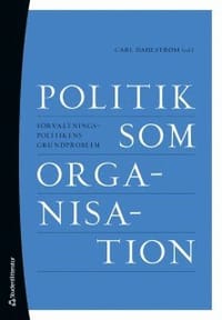 Politik som organisation - Förvaltningspolitikens grundproblem