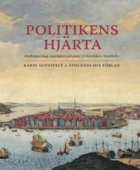 Politikens hjärta : medborgarskap, manlighet och plats i frihetstidens Stockholm